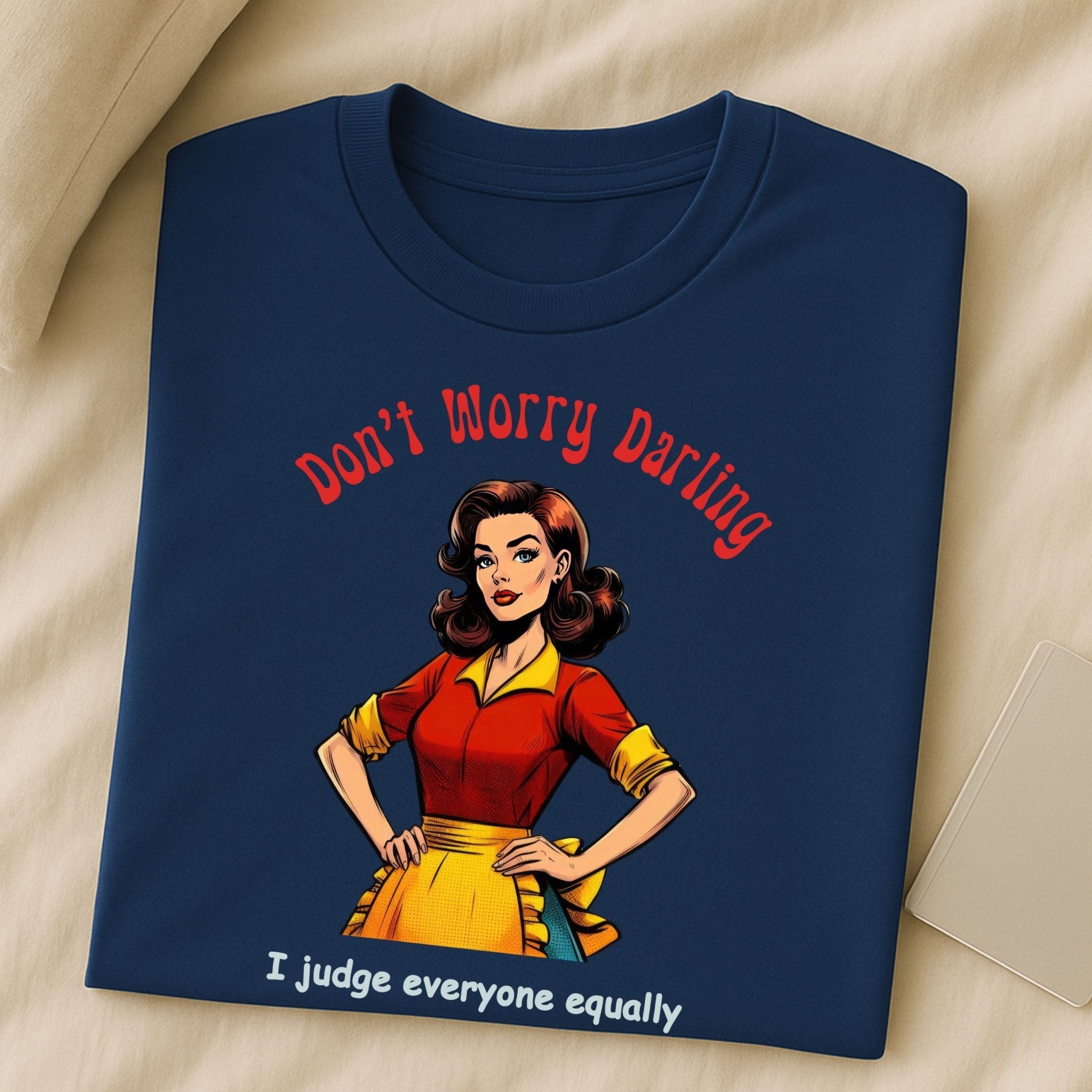 Funny Retro Judgy T-Shirt, 1950s Pin - Up Style Women’s Tee, Sarcastic Vintage Graphic Shirt, Don’t Worry Darling Quote Top - Craig Michael Design