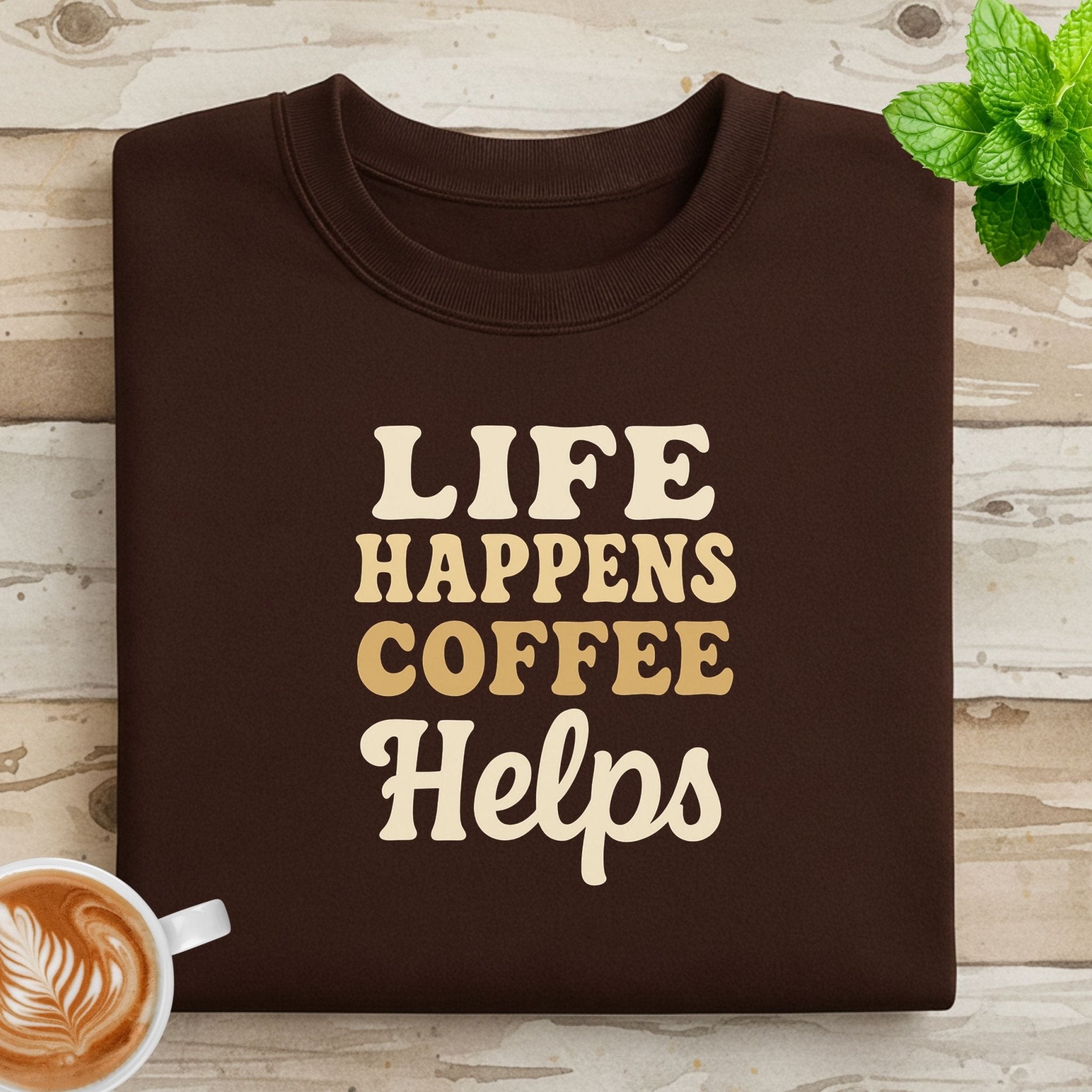 Life Happens Coffee Helps Sweatshirt - Craig Michael Design