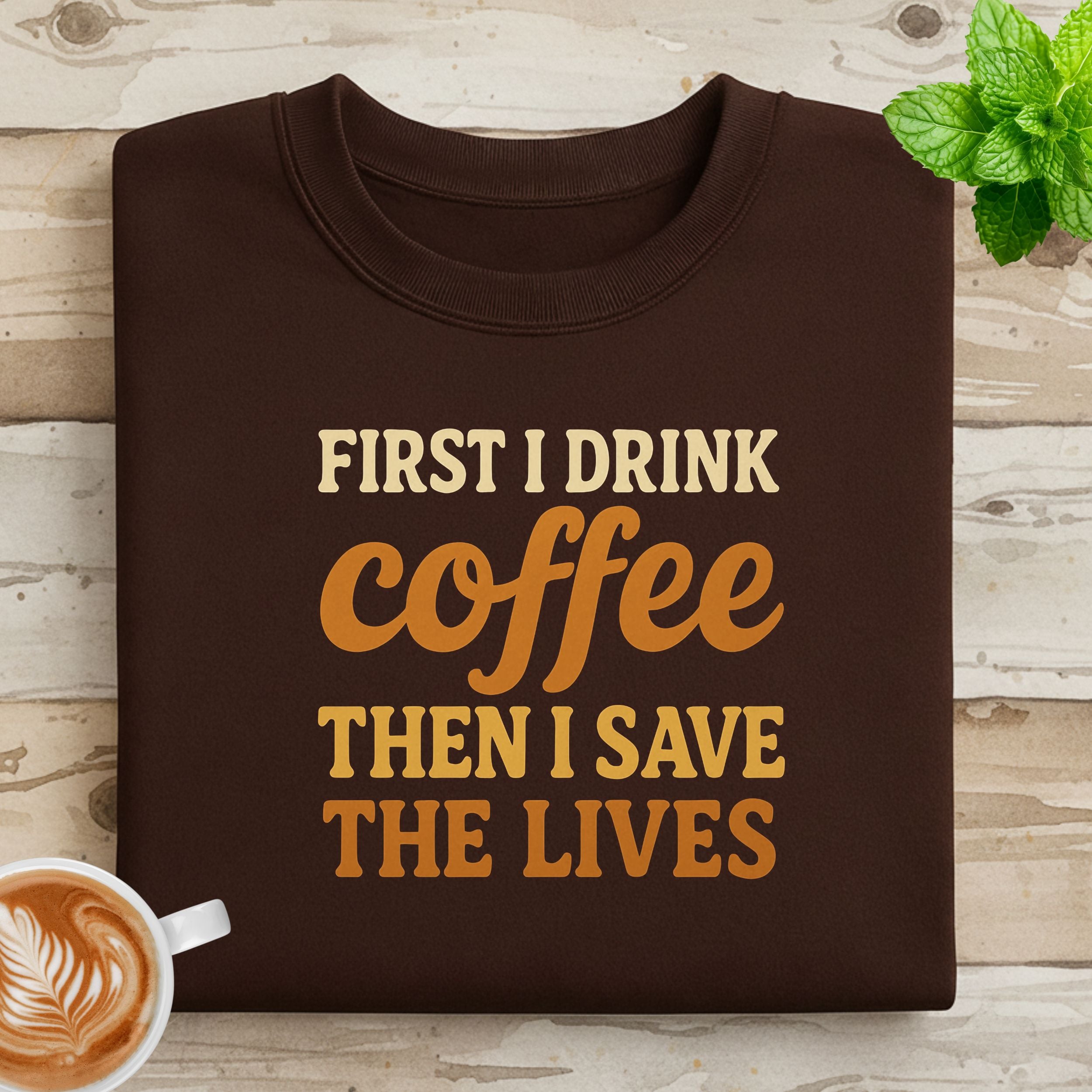 First I Drink Coffee Then I Save The Lives Shirt